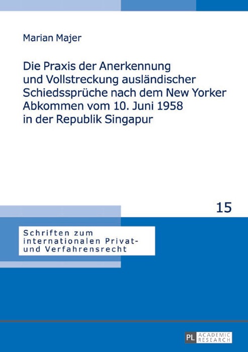 Die Praxis der Anerkennung und Vollstreckung ausländischer Schiedssprüche nach dem New Yorker Abkommen vom 10. Juni 1958 in der Republik Singapur