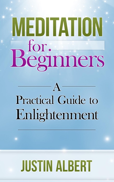 Meditation for Beginners: A Practical Guide to Enlightenment