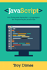 JavaScript: Um Guia para Aprender a Linguagem de Programação JavaScript - Troy Dimes