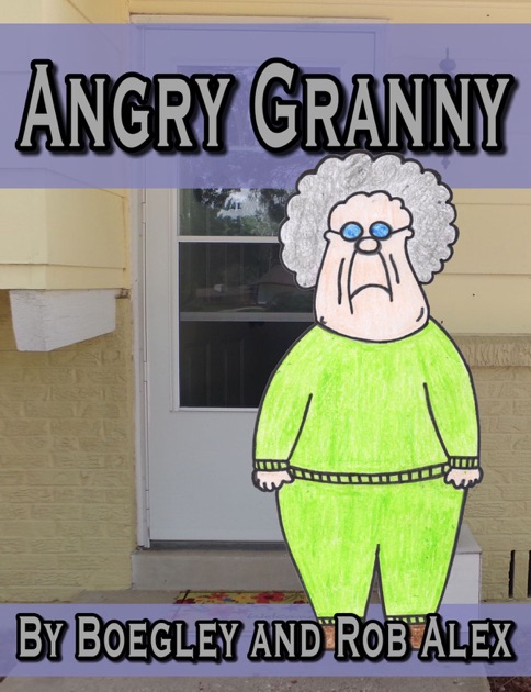 Angry Granny By Rob Alex Phd On Apple Books 