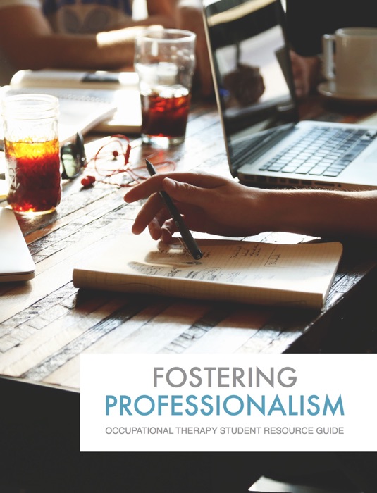 Fostering Professionalism: An Occupational Therapy Student Resource Guide