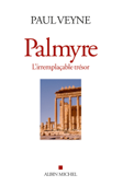 Palmyre, l'irremplaçable trésor - Paul Veyne