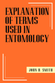 Explanation of Terms Used in Entomology - John. B. Smith