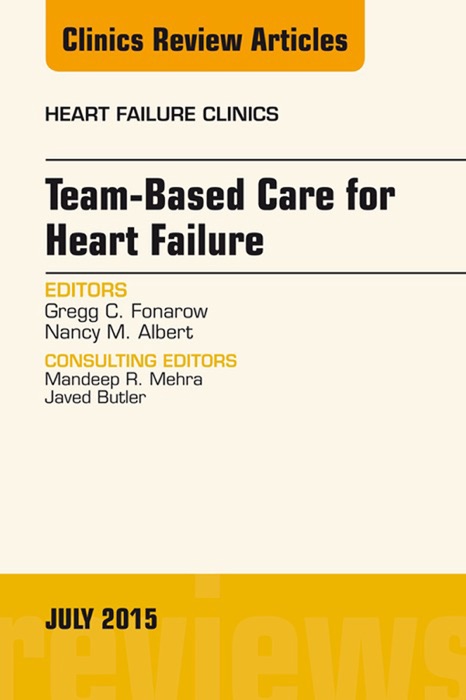 Team-Based Care for Heart Failure, An Issue of Heart Failure Clinics, E-Book