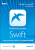 Podstawy języka Swift. Programowanie aplikacji dla platformy iOS - Mark A Lassoff & Tom Stachowitz