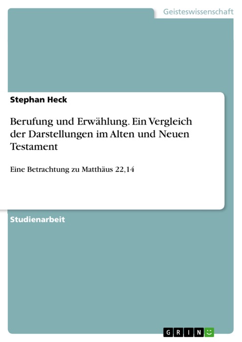 Berufung und Erwählung. Ein Vergleich der Darstellungen im Alten und Neuen Testament