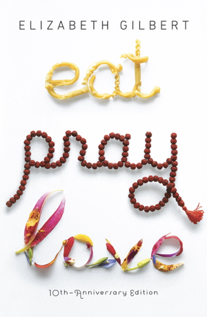 Read & Download Eat Pray Love 10th-Anniversary Edition Book by Elizabeth Gilbert Online