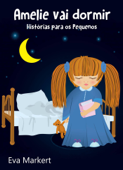 Amelie vai dormir - Histórias para os Pequenos - Eva Markert