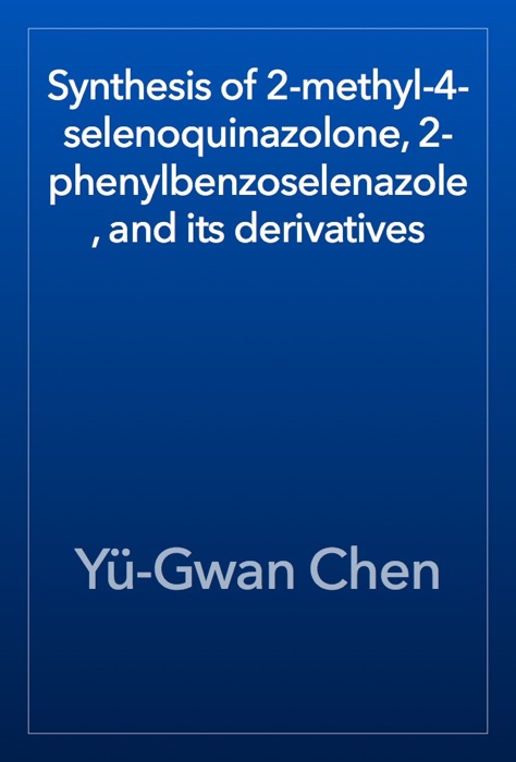 Synthesis of 2-methyl-4-selenoquinazolone, 2-phenylbenzoselenazole, and its derivatives