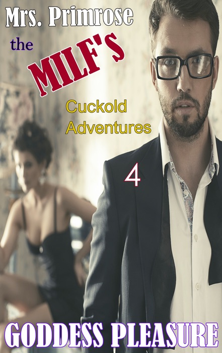 Mrs. Primrose the MILF's Cuckold Adventures: Part Four