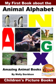 My First Book about the Animal Alphabet: Amazing Animal Books - Children's Picture Books - Molly Davidson