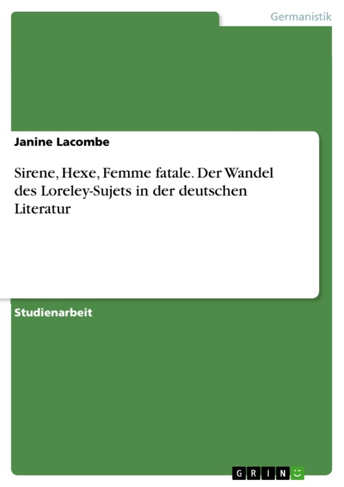 Sirene, Hexe, Femme fatale. Der Wandel des Loreley-Sujets in der deutschen Literatur