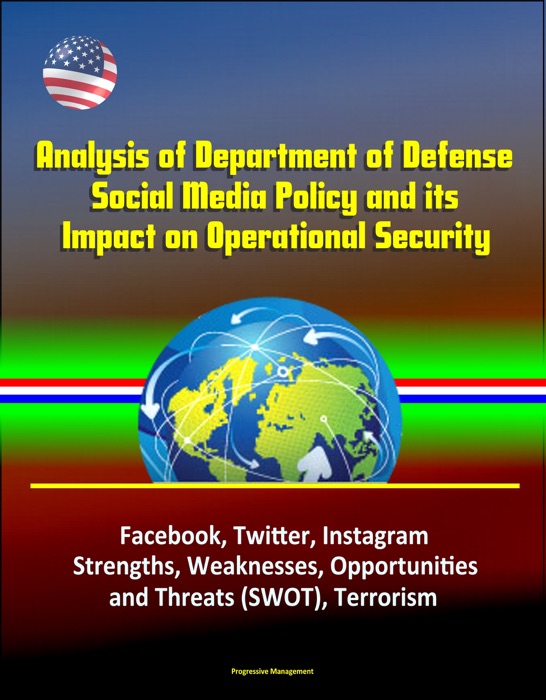 Analysis of Department of Defense Social Media Policy and its Impact on Operational Security - Facebook, Twitter, Instagram, Strengths, Weaknesses, Opportunities, and Threats (SWOT), Terrorism