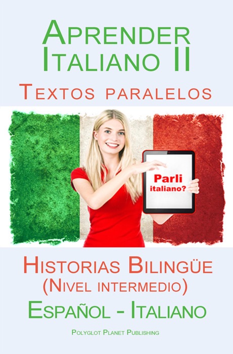 Aprender Italiano II - Textos paralelos - Historias Bilingüe (Nivel intermedio)  Español - Italiano