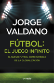 Fútbol: el juego infinito - Jorge Valdano