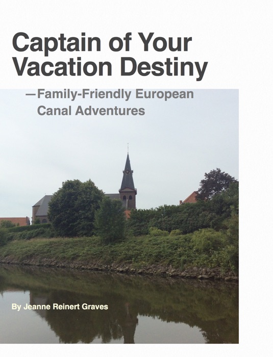 Captain of Your Vacation Destiny --Family-Friendly European  Canal Adventures