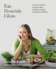 Eat. Nourish. Glow. - Amelia Freer