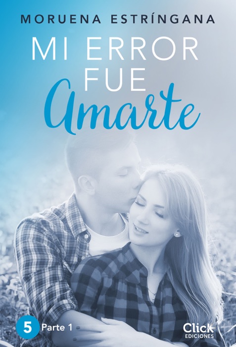 Mi error fue amarte. Parte I