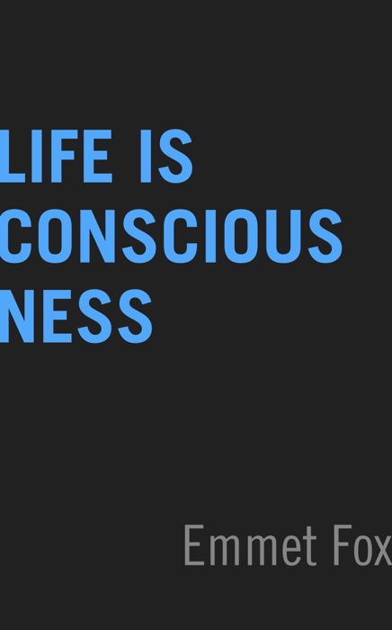 Life Is Consciousness