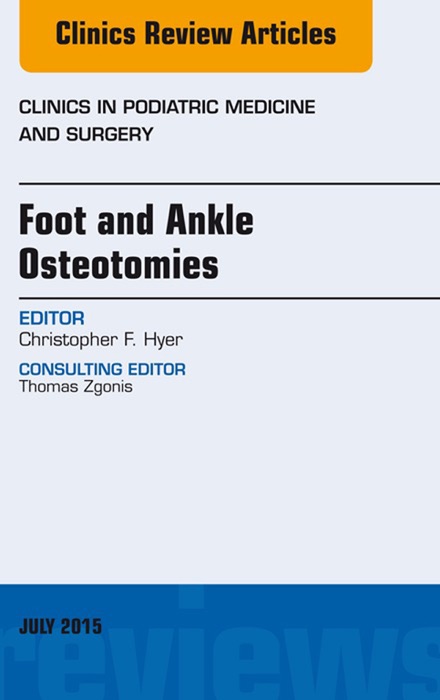 Foot and Ankle Osteotomies, An Issue of Clinics in Podiatric Medicine and Surgery, E-Book