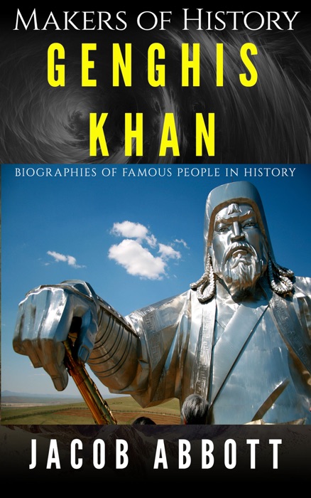 Makers of History- Genghis Khan: Biographies of Famous People in History