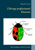 L'élevage professionnel d'insectes - Benoît R. Sorel