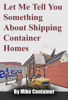 Let Me Tell You Something About Shipping Container Homes - Mike Container