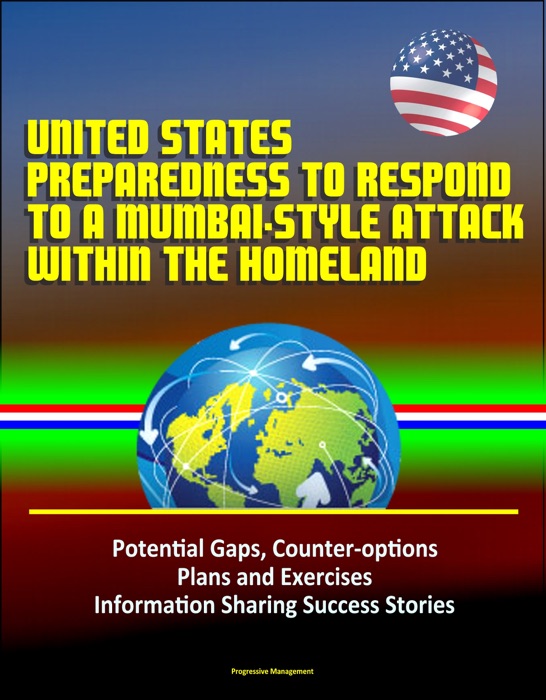 United States Preparedness to Respond to a Mumbai-Style Attack Within the Homeland: Potential Gaps, Counter-options, Plans and Exercises, Information Sharing Success Stories