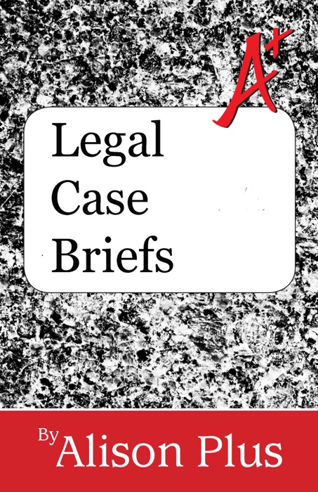 A+ Guide to Legal Case Briefs
