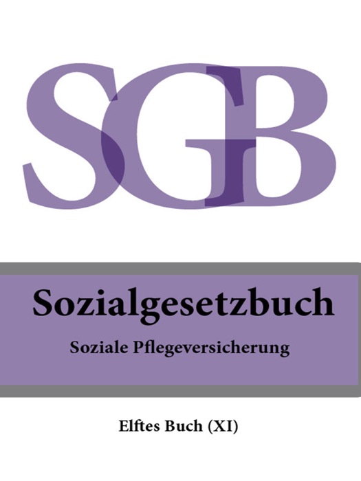 Sozialgesetzbuch (SGB) Elftes Buch (XI) - Soziale Pflegeversicherung 2016
