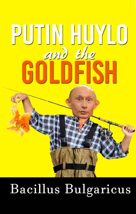 Putin Huylo and the Goldfish