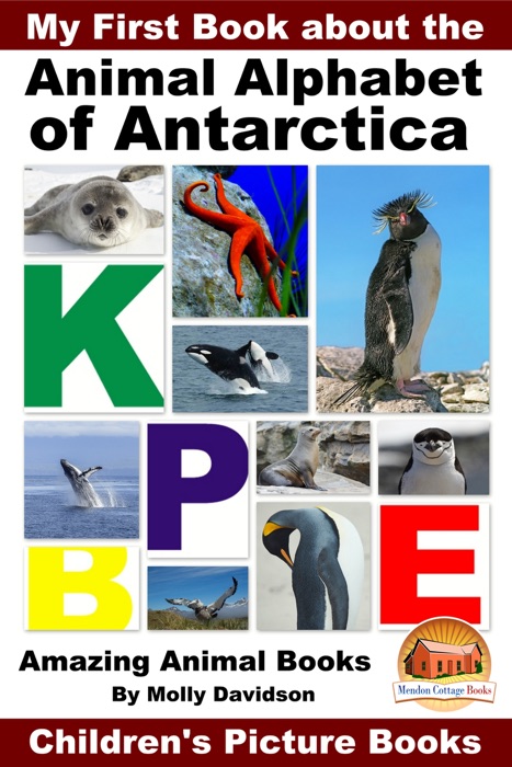 My First Book about the Animal Alphabet of Antarctica: Amazing Animal Books - Children's Picture Books