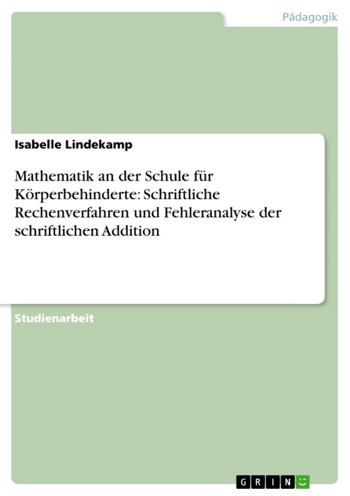 Mathematik an der Schule für Körperbehinderte: Schriftliche Rechenverfahren und Fehleranalyse der schriftlichen Addition