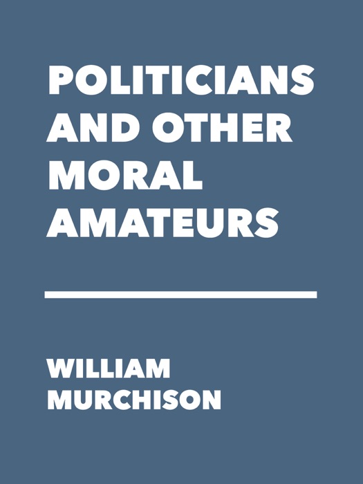 Politicians and Other Moral Amateurs