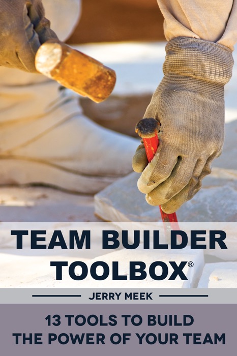 Team Builder Toolbox: 13 Tools To Build The Power Of Your Team