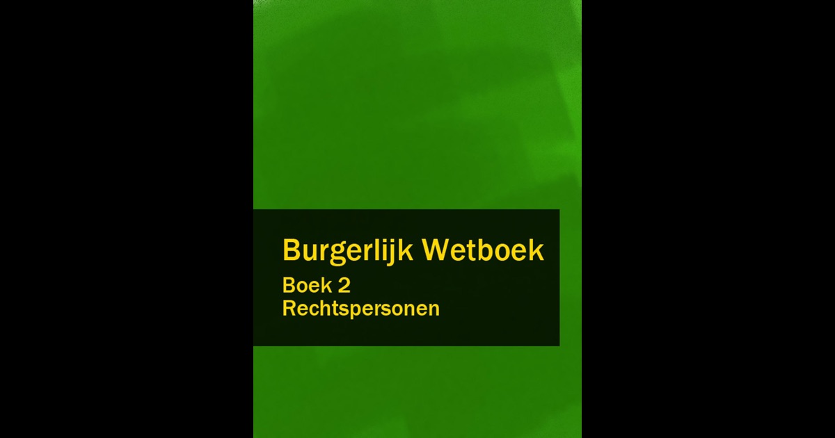 Burgerlijk Wetboek Boek 2 BW Rechtspersonen by Nederland on iBooks Burgerlijk Wetboek Boek 2 BW Rechtspersonen by Nederland on iBooks