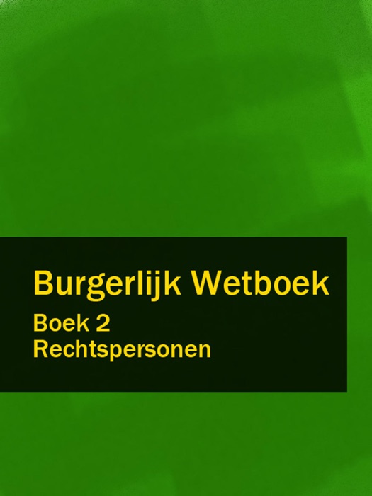 Burgerlijk Wetboek Boek 2 - BW Rechtspersonen