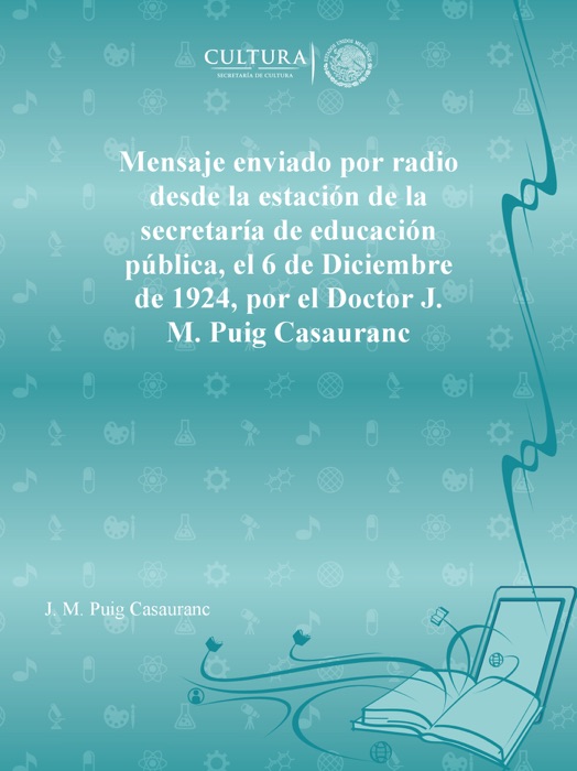 Mensaje enviado por radio desde la estación de la secretaría de educación pública, el 6 de Diciembre de 1924, por el Doctor J. M. Puig Casauranc