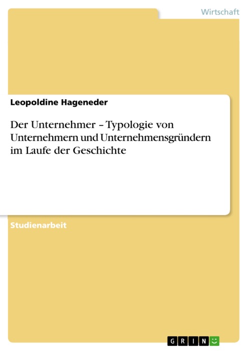 Der Unternehmer - Typologie von Unternehmern und Unternehmensgründern im Laufe der Geschichte