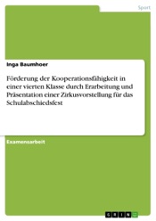 Förderung der Kooperationsfähigkeit in einer vierten Klasse durch Erarbeitung und Präsentation einer Zirkusvorstellung für das Schulabschiedsfest