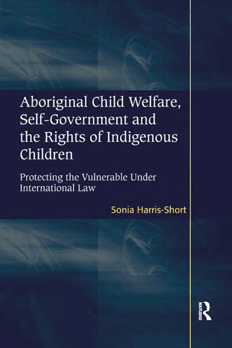 Aboriginal Child Welfare, Self-Government and the Rights of Indigenous Children