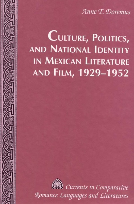 Culture, Politics, and National Identity In Mexican Literature and Film, 1929–1952