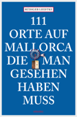 111 Orte auf Mallorca, die man gesehen haben muss - Rüdiger Liedtke