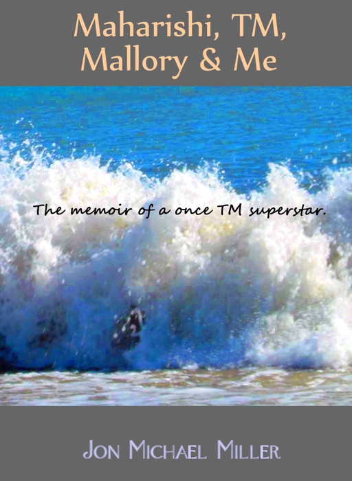 Maharishi, TM, Mallory & Me: The Memoir of a Once TM Superstar