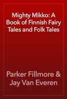 Mighty Mikko: A Book of Finnish Fairy Tales and Folk Tales