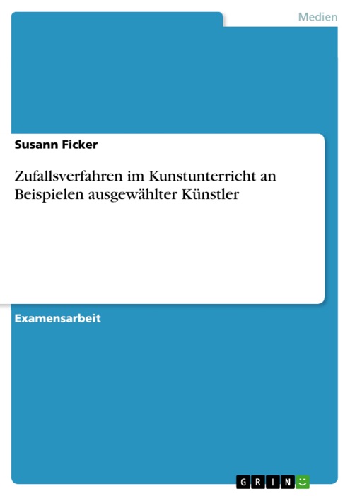 Zufallsverfahren im Kunstunterricht an Beispielen ausgewählter Künstler