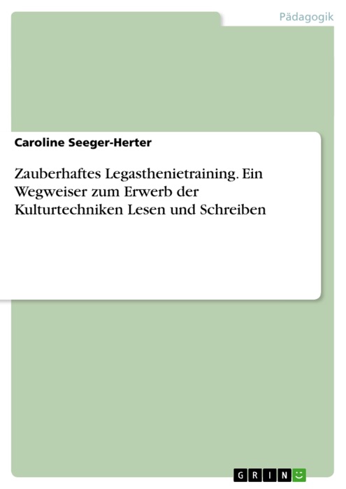 Zauberhaftes Legasthenietraining. Ein Wegweiser zum Erwerb der Kulturtechniken Lesen und Schreiben