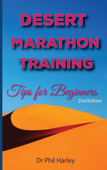 Desert Marathon Training: Tips For Beginners, 2nd Edition - Dr Phil Harley
