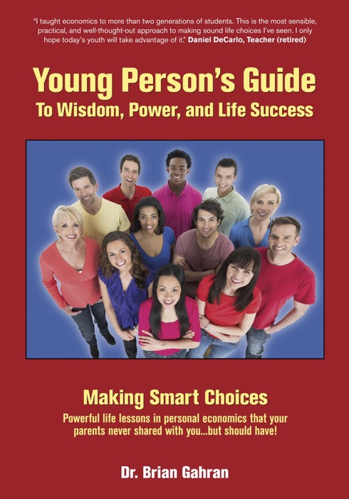 Young Person's Guide to Wisdom, Power, and Life Success: Making Smart Choices