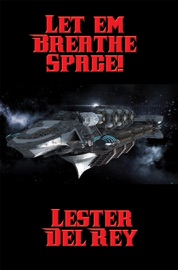 Let ’em Breathe Space! - Lester del Rey by  Lester del Rey PDF Download
